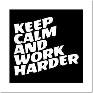 Keep Calm And Work Harder Posters and Art